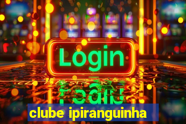 clube ipiranguinha